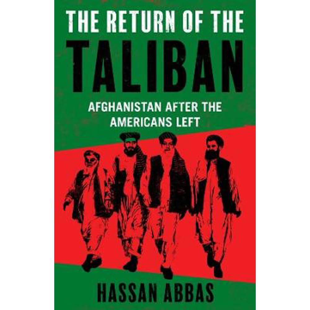 The Return of the Taliban: Afghanistan after the Americans Left (Hardback) - Hassan Abbas